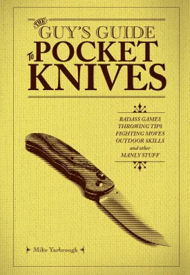 The Guy's Guide to Pocket Knives by Mike Yarbrough